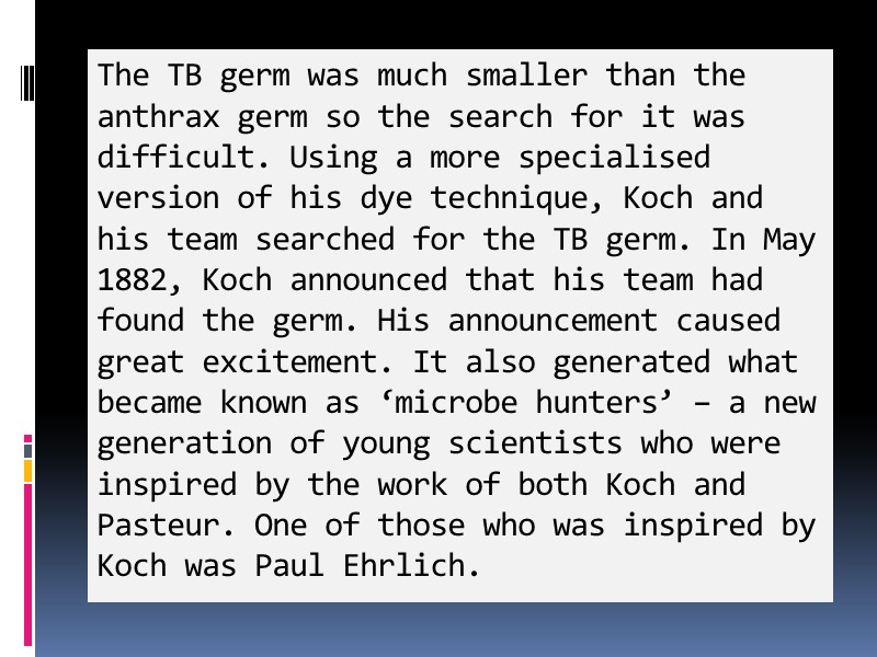 The TB germ was much smaller than the anthrax germ so the search for